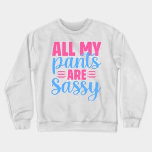 All my pants are sassy Crewneck Sweatshirt